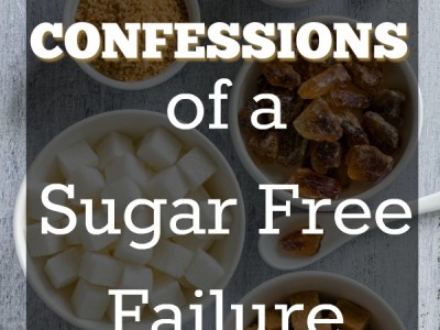 Confessions of a Sugar Free Failure - Maybe you don't have to be sugar free to be healthy and what really matters