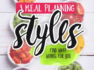 Meal Planning Methods - Exploring 3 different styles of meal planning to set you up for healthy eating and weight loss success