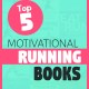 Top 5 Motivational Running Books - These will get you moving again, to that PR or new distance