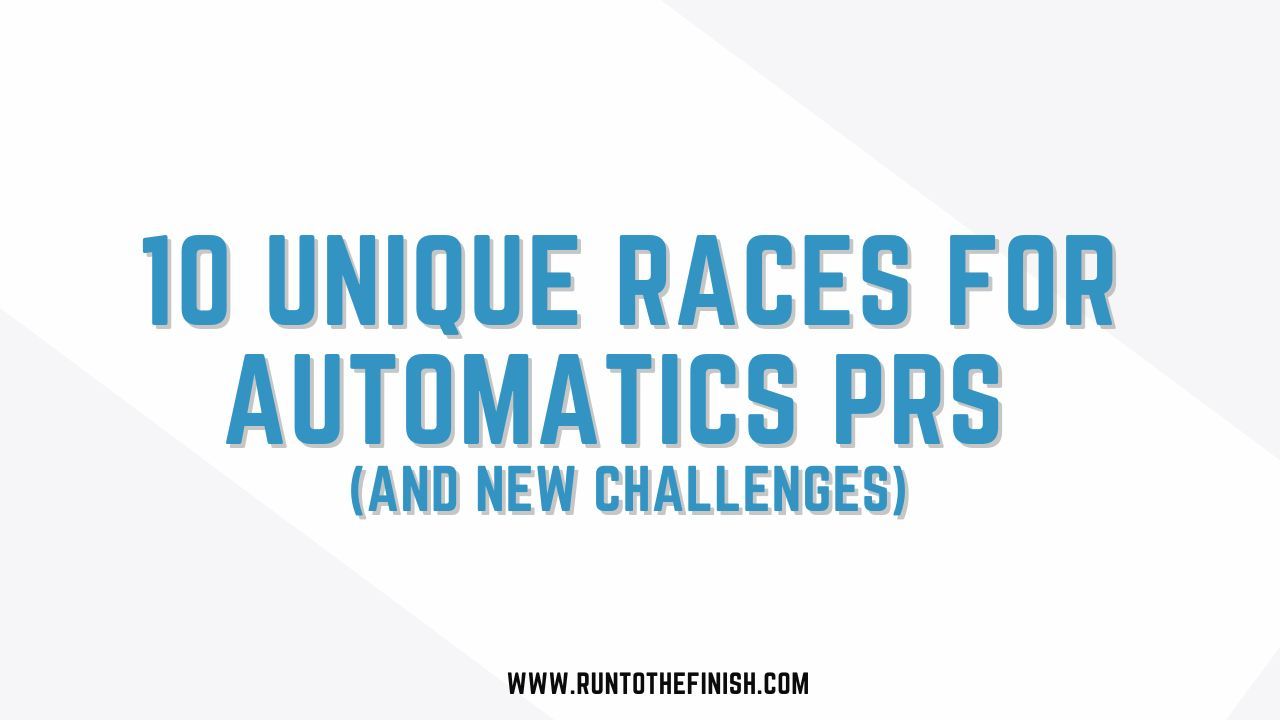 10 Unique Races: Automatic PR's and New Challenges - RunToTheFinish