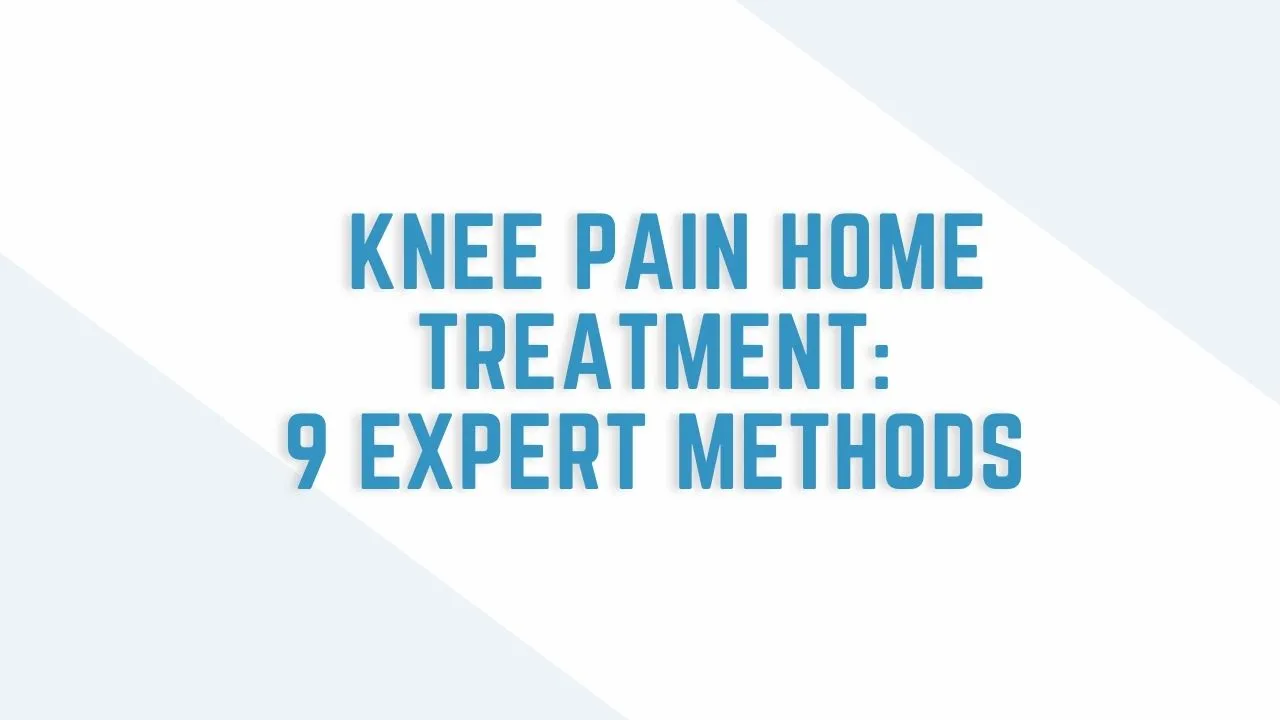 Knee Pain Home Treatment: 9 Expert Methods (Plus When You Need a Doctor)