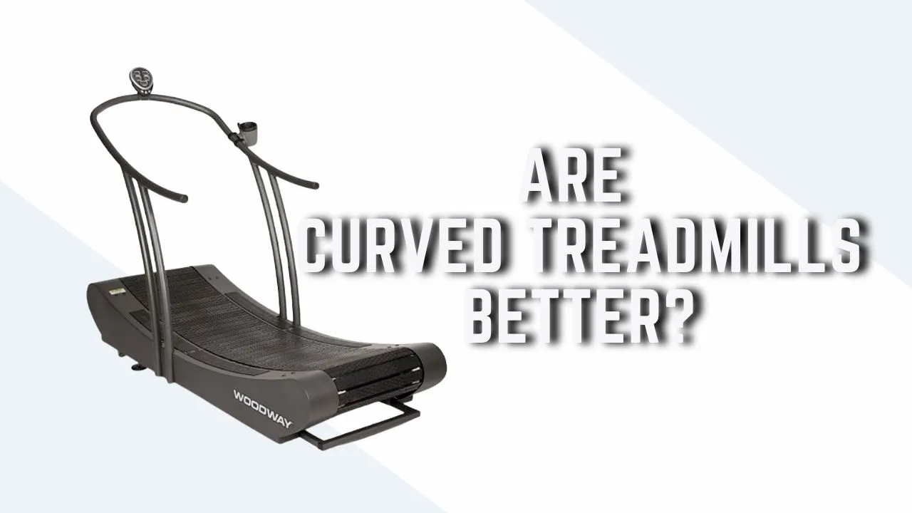 are curved treadmills better?