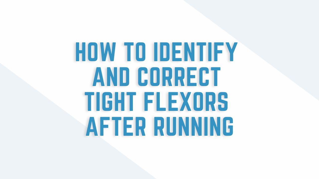 how to identify and correct tight flexors after running