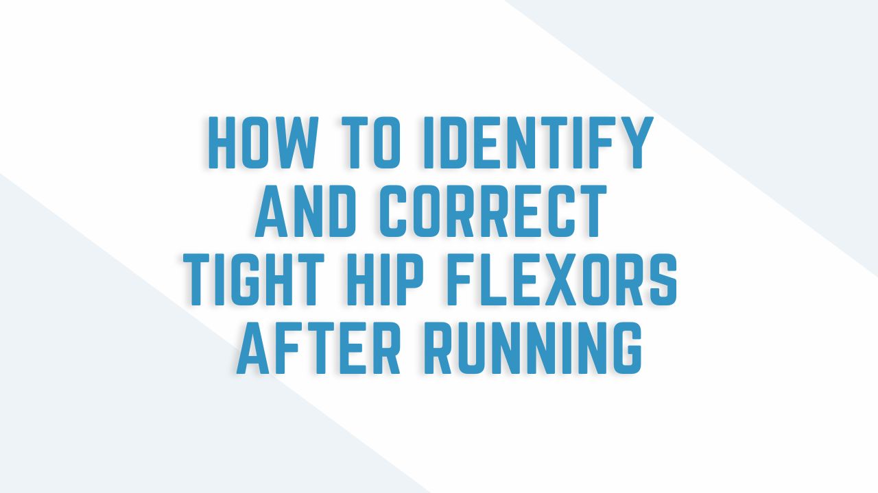 how to identify and correct tight hip flexors after running