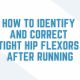 how to identify and correct tight hip flexors after running